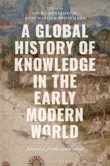 A Global History of Knowledge in the Early Modern World - Sources from 1500-1800