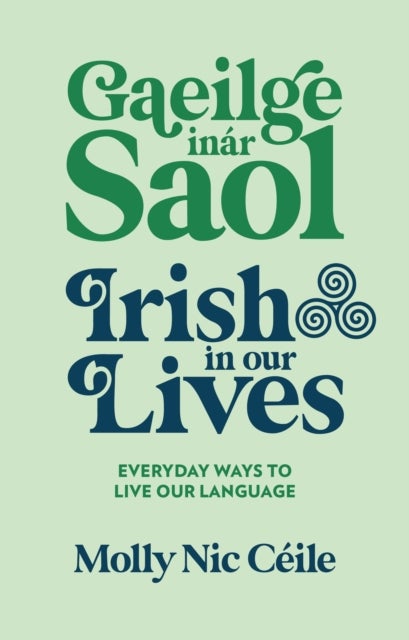 Gaeilge inar Saol - Irish in our Lives - Everyday Ways to Live Our Language