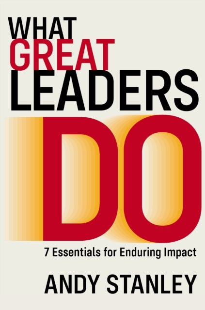 What Great Leaders Do - 10 Imperatives for Maximum Impact