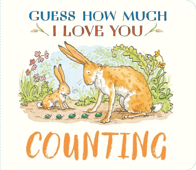 Guess How Much I Love You: Counting - A cute and chunky first concept book set in the world of the beloved and bestselling nutbrown hares - perfect early learning gift for baby and toddler nature lovers