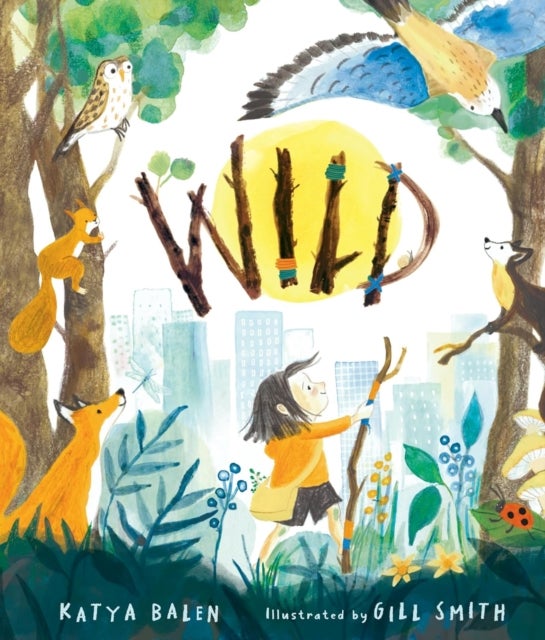 Wild - A heart-warming picture book for readers 3–7 years old about moving home, accepting change and connecting with nature