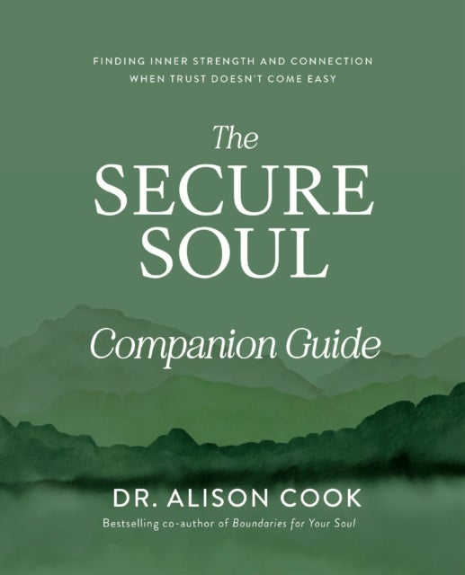 The Secure Soul Companion Guide - Finding Inner Strength and Connection When Trust Doesn't Come Easy