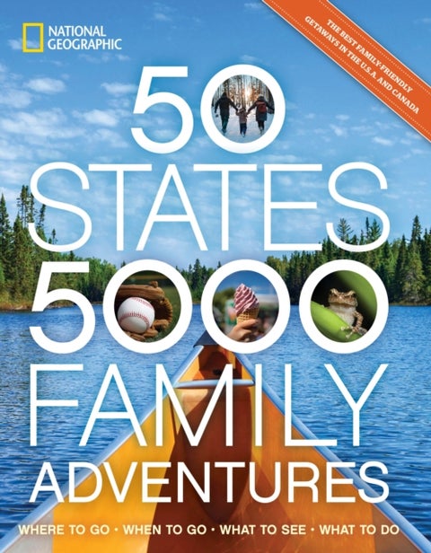 50 States, 5,000 Family Adventures - Where to Go, When to Go, What to See, What to Do