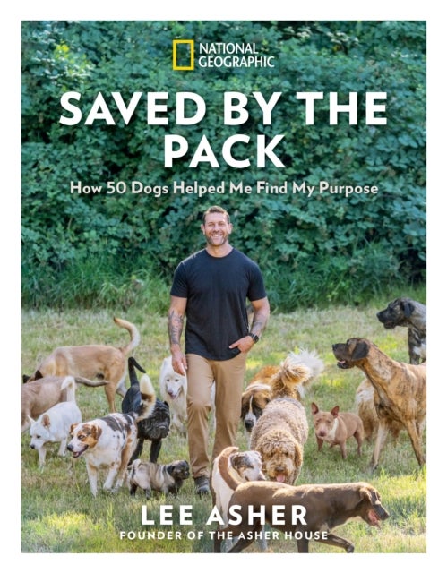 Saved by the Pack - How 50 Dogs Helped Me Find My Purpose