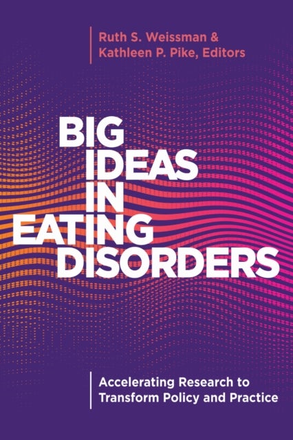 Big Ideas in Eating Disorders - Accelerating Research to Transform Policy and Practice