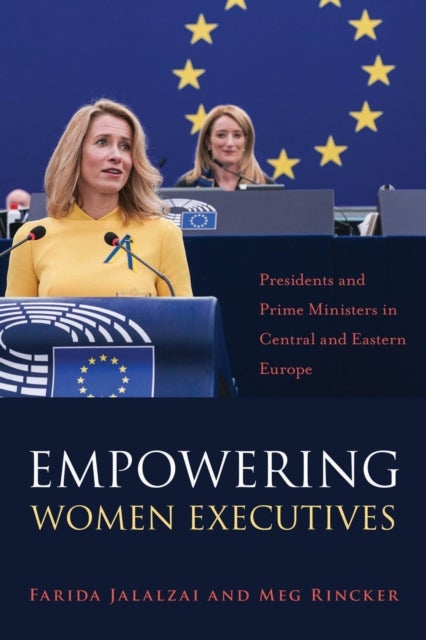 Empowering Women Executives - Presidents and Prime Ministers in Central and Eastern Europe