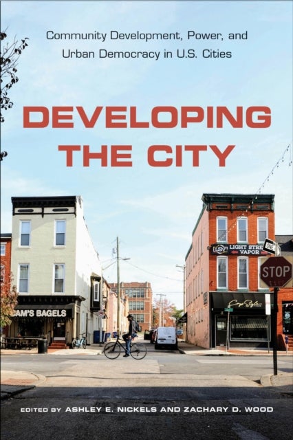 Developing the City - Community Development, Power, and Urban Democracy in U.S. Cities