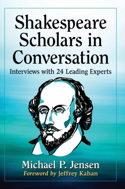 Shakespeare Scholars in Conversation - Interviews with 24 Leading Experts