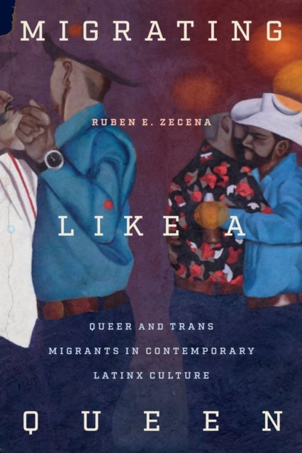 Migrating Like a Queen - Queer and Trans Migrants in Contemporary Latinx Culture