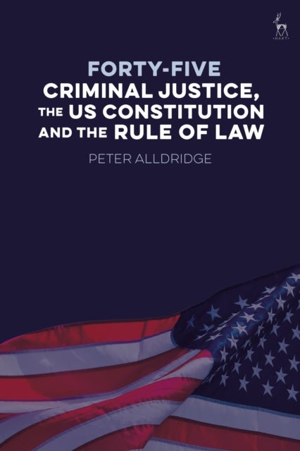Forty-five: Criminal Justice, the US Constitution and the Rule of Law