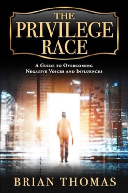 The Privilege Race - A Guide to Overcoming Negative Voices and Influences