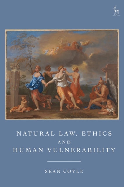 Natural Law, Ethics and Human Vulnerability av Sean Coyle