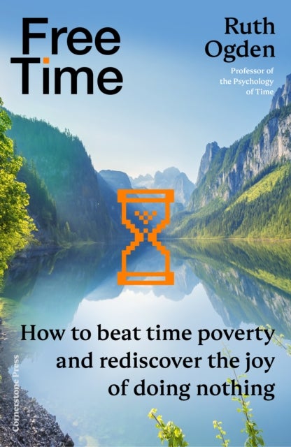 Free Time - How to beat time poverty and rediscover the joy of doing nothing