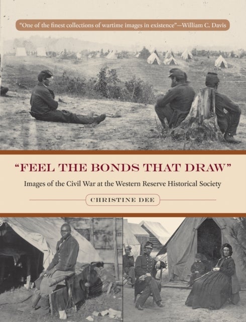 Feel the Bonds That Draw - Images of the Civil War at the Western Reserve Historical Society