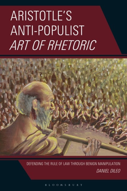 Aristotle’s Anti-Populist Art of Rhetoric - Defending the Rule of Law Through Benign Manipulation