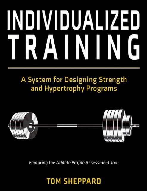 Individualized Training - A System for Designing Strength and Hypertrophy Programs