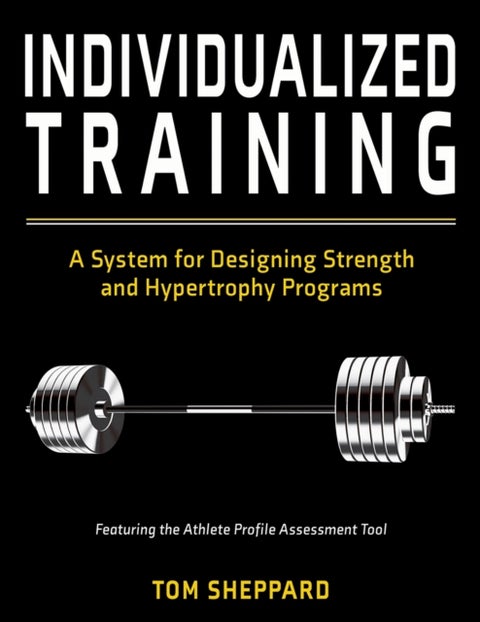 Individualized Training - A System for Designing Strength and Hypertrophy Programs