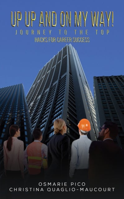Up Up and On My Way! Journey to the Top - Hacks for Career Success