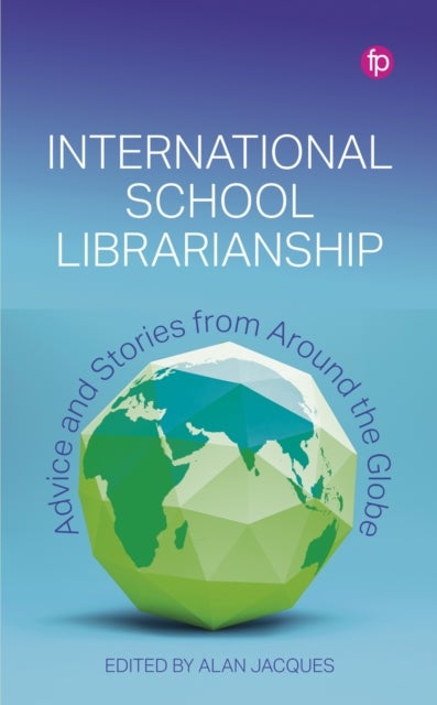 International School Librarianship - Advice and Stories from Around the Globe