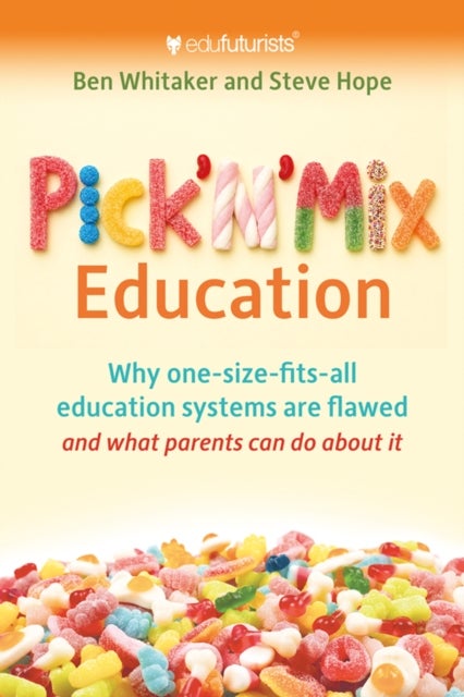 Pick n Mix Education - Why one-size-fits-all education systems are flawed and what parents can do about it