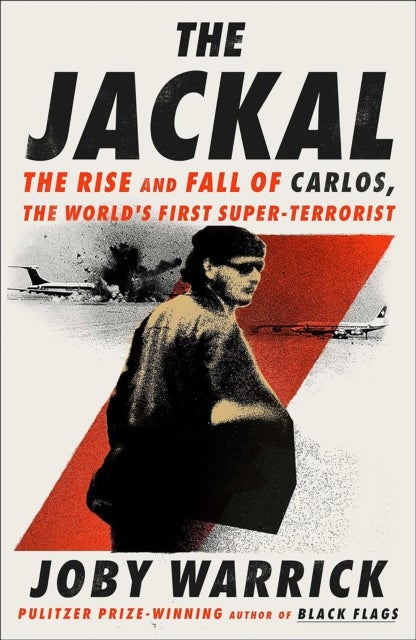 The Jackal - The Rise and Fall of Carlos, the World's First Super-Terrorist
