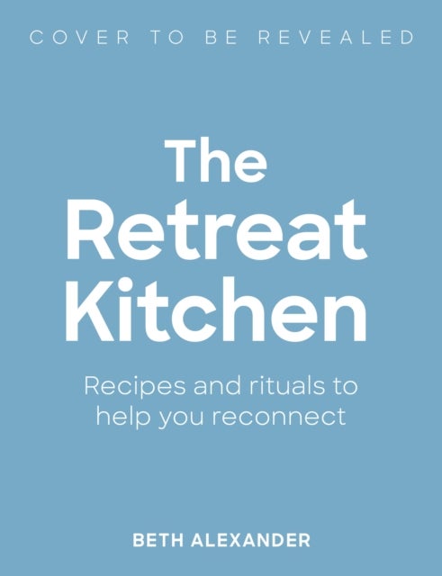 Retreat Kitchen - Nourishing recipes to restore and renew