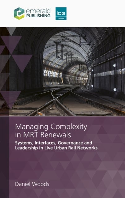 Managing Complexity in MRT Renewals - Systems, Interfaces, Governance and Leadership in Live Urban Rail Networks