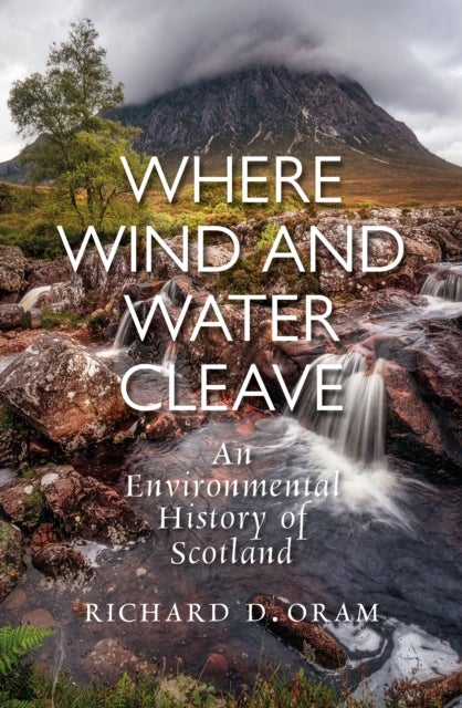 Where Wind and Water Cleave - An Environmental History of Scotland