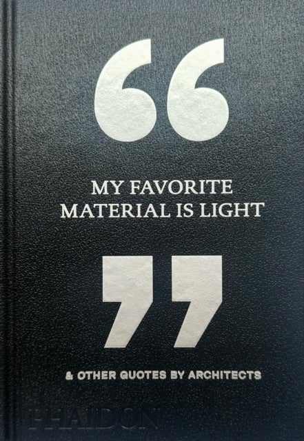 My Favorite Material Is Light - & Other Quotes by Architects