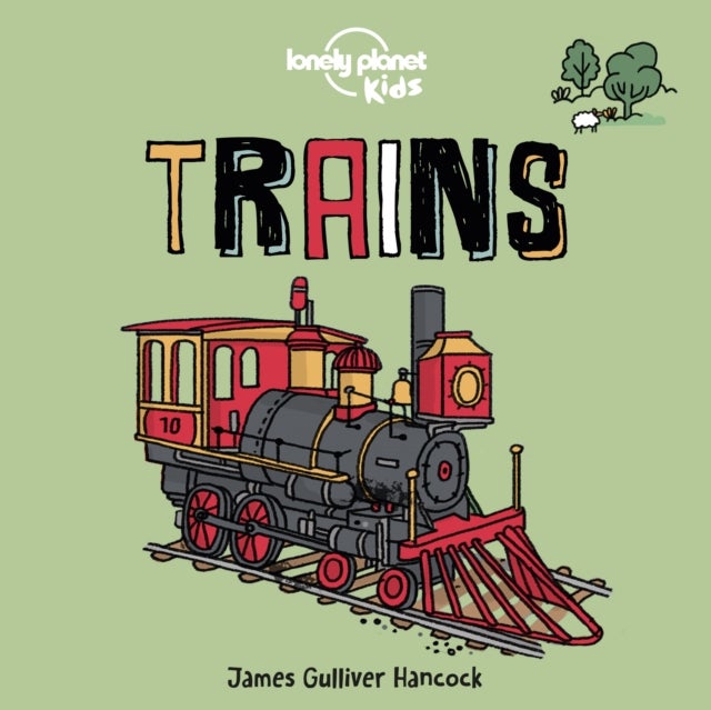 Lonely Planet Kids Trains - Fun Introduction to Rail Travel , Packed with Eye Catching Illustrations & Simple Text , From Steam to Super Speedy Modern Day