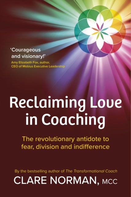 Reclaiming Love in Coaching - The revolutionary antidote to fear, division and indifference