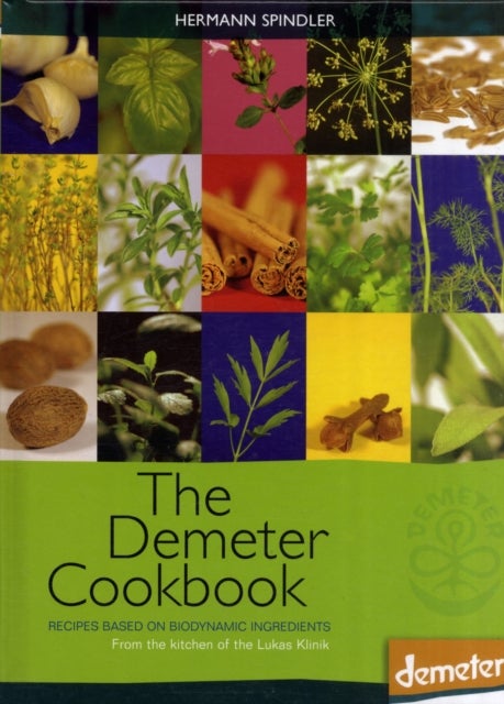 The Demeter Cookbook - Recipes Based on Biodynamic Ingredients, from the Kitchen of the Lukas Klinik