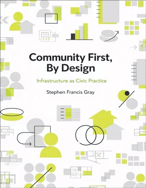 Community First, By Design - Infrastructure as Civic Practice