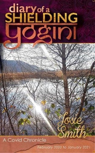 Diary of a Shielding Yogini - A Covid Chronicle - February 2020 to January 2021