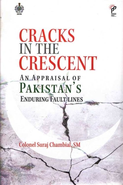 Cracks in the Crescent - An Appraisal of Pakistan`s Enduring Fault Lines