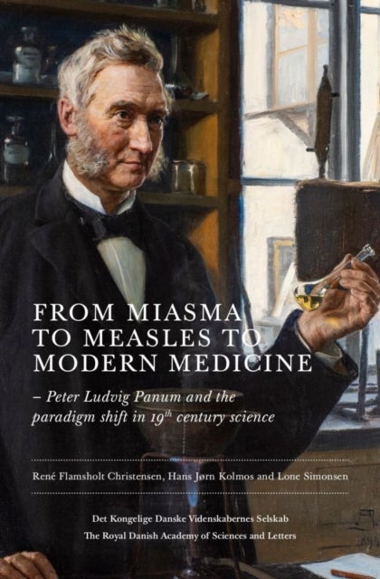 From Miasma to Measles to Modern Medicine - Peter Ludvig Panum and the Paradigm Shift in 19th-century Science.