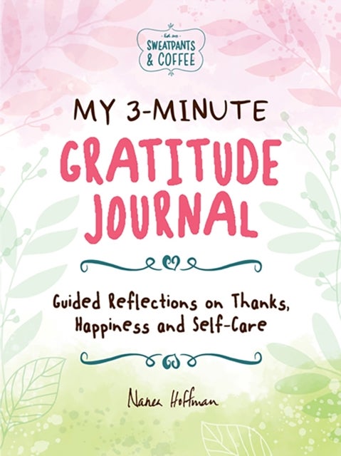 My 3-Minute Gratitude Journal (Sweatpants & Coffee) - Guided Reflections on Thanks, Happiness and Self-Care
