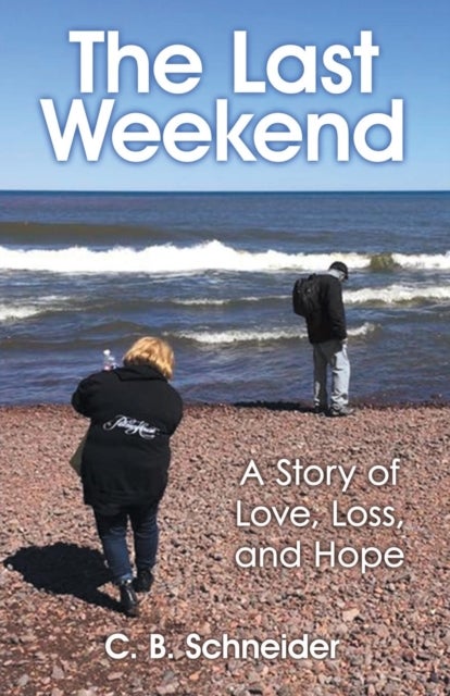 The Last Weekend - A Story of Love, Loss, and Hope