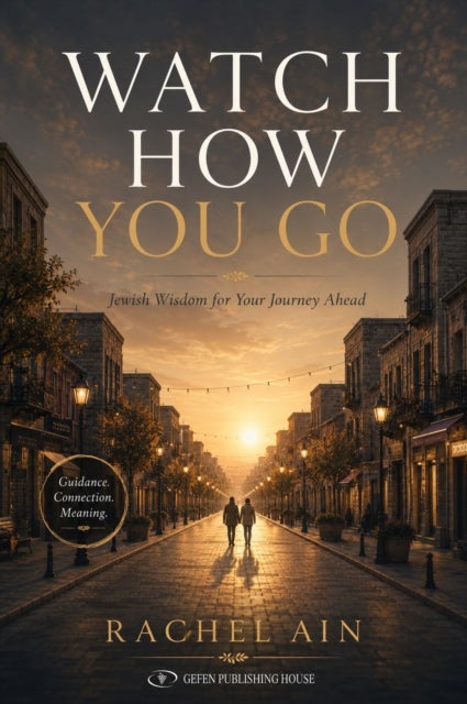 Watch How You Go - Jewish Wisdom for Your Journey Ahead