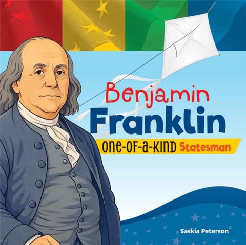 Benjamin Franklin - One-of-a-Kind Statesman