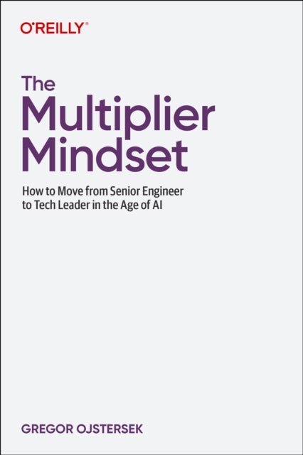 The Mulitplier Mindset - How to Move from Senior Engineer to Tech Leader in the Age of AI