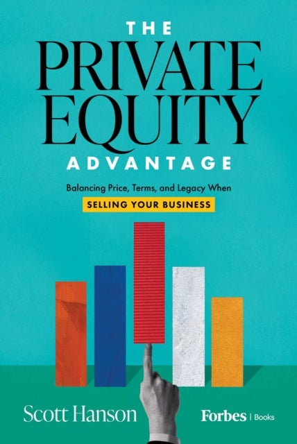 The Private Equity Advantage - Balancing Price, Terms, and Legacy When Selling Your Business