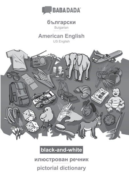 Bulgarian (in cyrillic script) - American English, visual dictionary, BW - BABADADA Bulgarian (in cyrillic script) - US English, visual dictionary, BW
