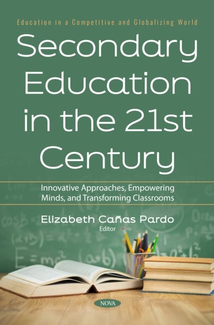 Secondary Education in the 21st Century: Innovative Approaches, Empowering Minds, and Transforming Classrooms