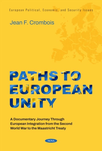 Paths to European Unity:&nbsp;A Documentary Journey Through European Integration from&nbsp;the Second World War to the Maastricht Treaty