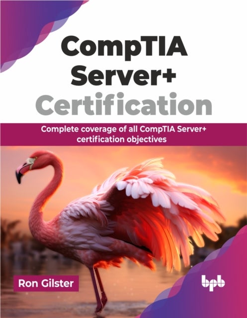 CompTIA Server+ Certification - Complete coverage of all CompTIA Server+ certification objectives (English Edition)