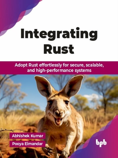 Integrating Rust - Adopt Rust effortlessly for secure, scalable, and high-performance systems (English Edition)