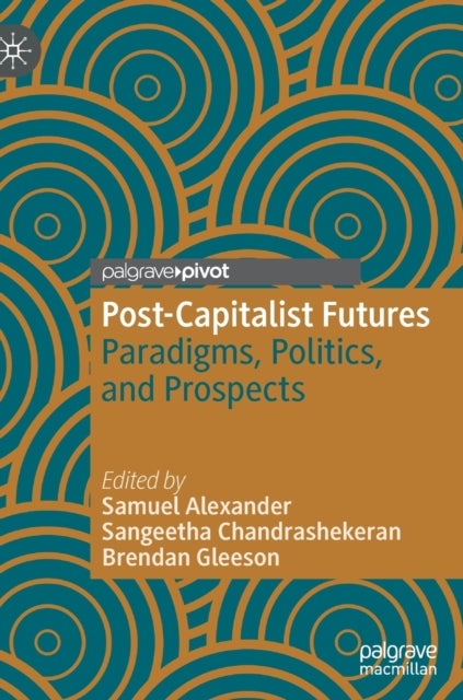 Post-Capitalist Futures - Paradigms, Politics, and Prospects
