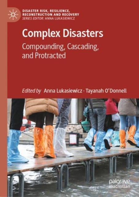 Complex Disasters - Compounding, Cascading, and Protracted