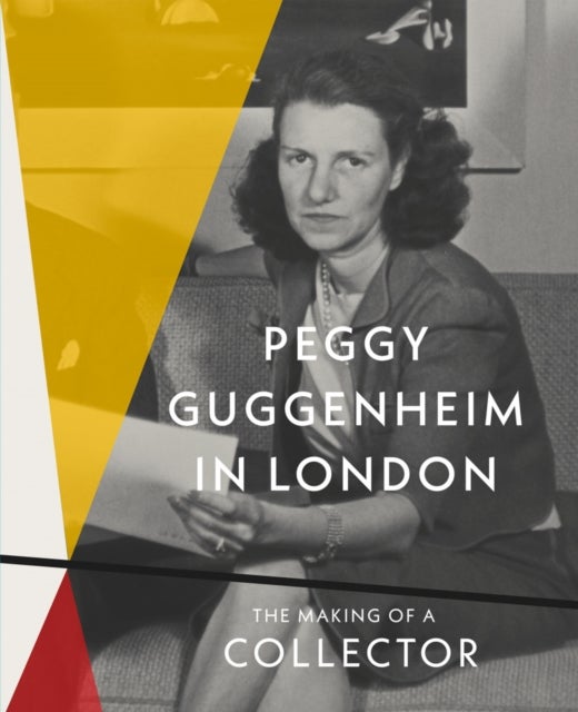 Peggy Guggenheim in London - The Making of a Collector